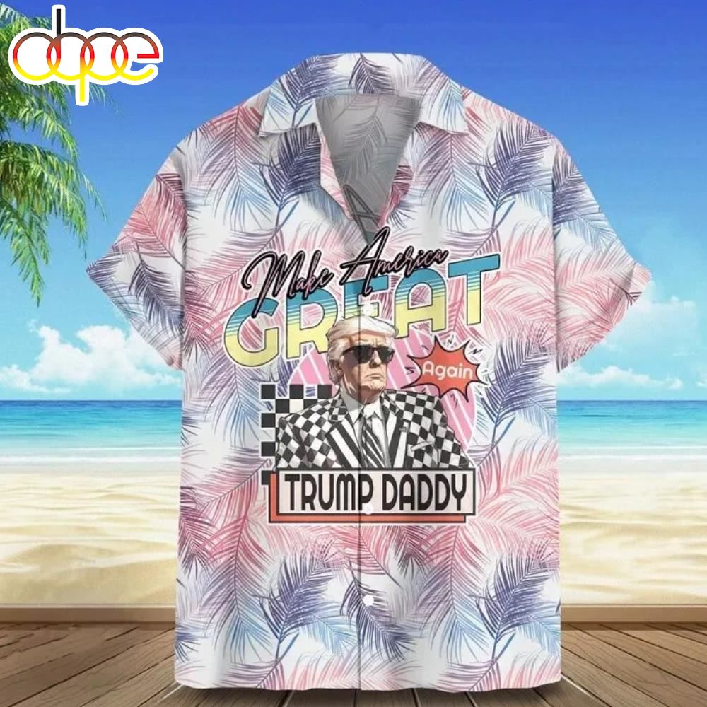 MAGA Trump Daddy Hawaiian Shirt NNA Trump For President 2024 - Designfullprint